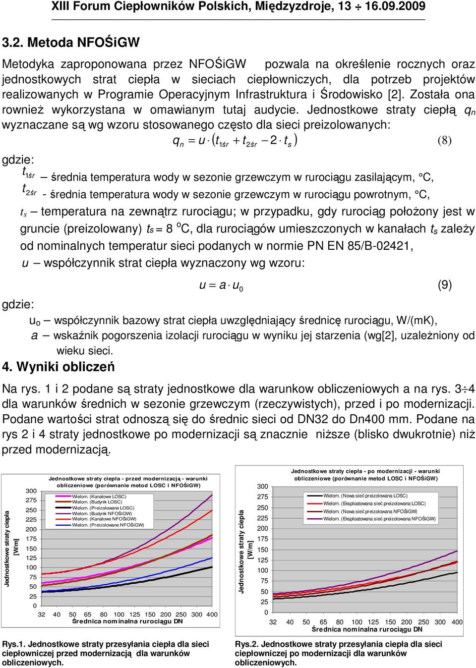 Jednostkowe straty cepłą q n wyznaczane są w wzoru stosowaneo często dla sec prezolowanych: q = u ( t1 + t 2 2 t ) (8) n śr t 1 śr średna temperatura wody w sezone rzewczym w rurocąu zaslającym, C, t