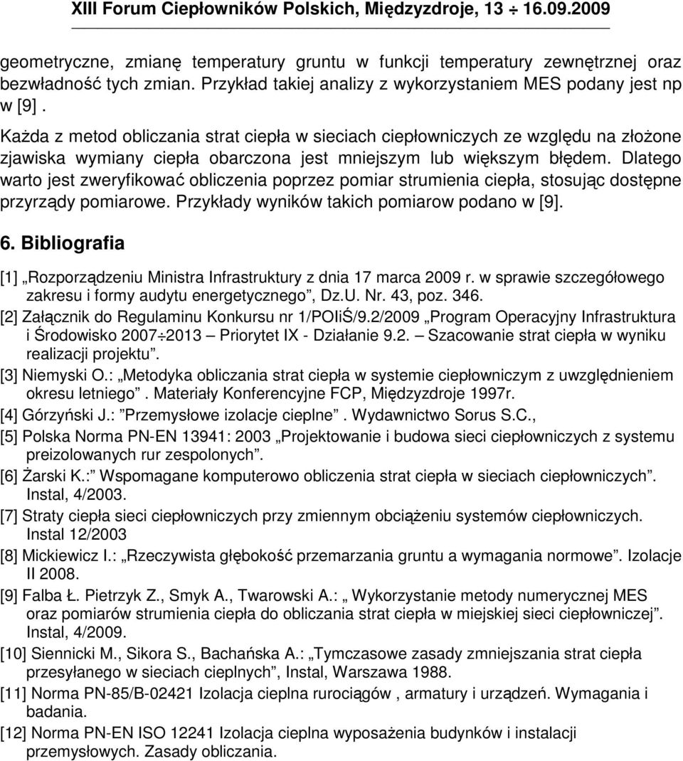 Dlateo warto jest zweryfkować oblczena poprzez pomar strumena cepła, stosując dostępne przyrządy pomarowe. Przykłady wynków takch pomarow podano w [9]. 6.
