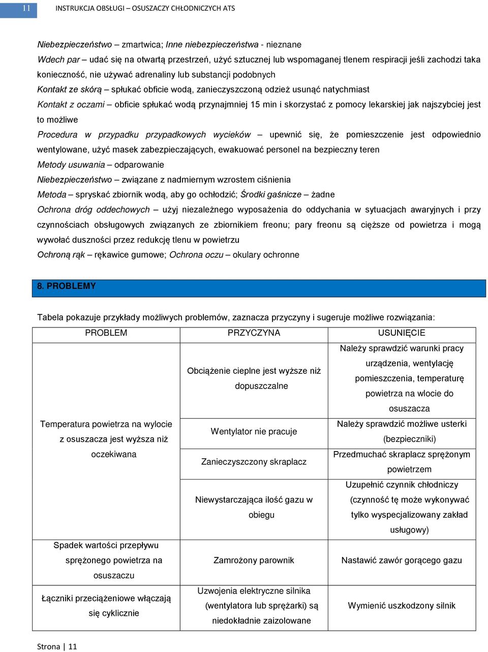 spłukać wodą przynajmniej 15 min i skorzystać z pomocy lekarskiej jak najszybciej jest to możliwe Procedura w przypadku przypadkowych wycieków upewnić się, że pomieszczenie jest odpowiednio