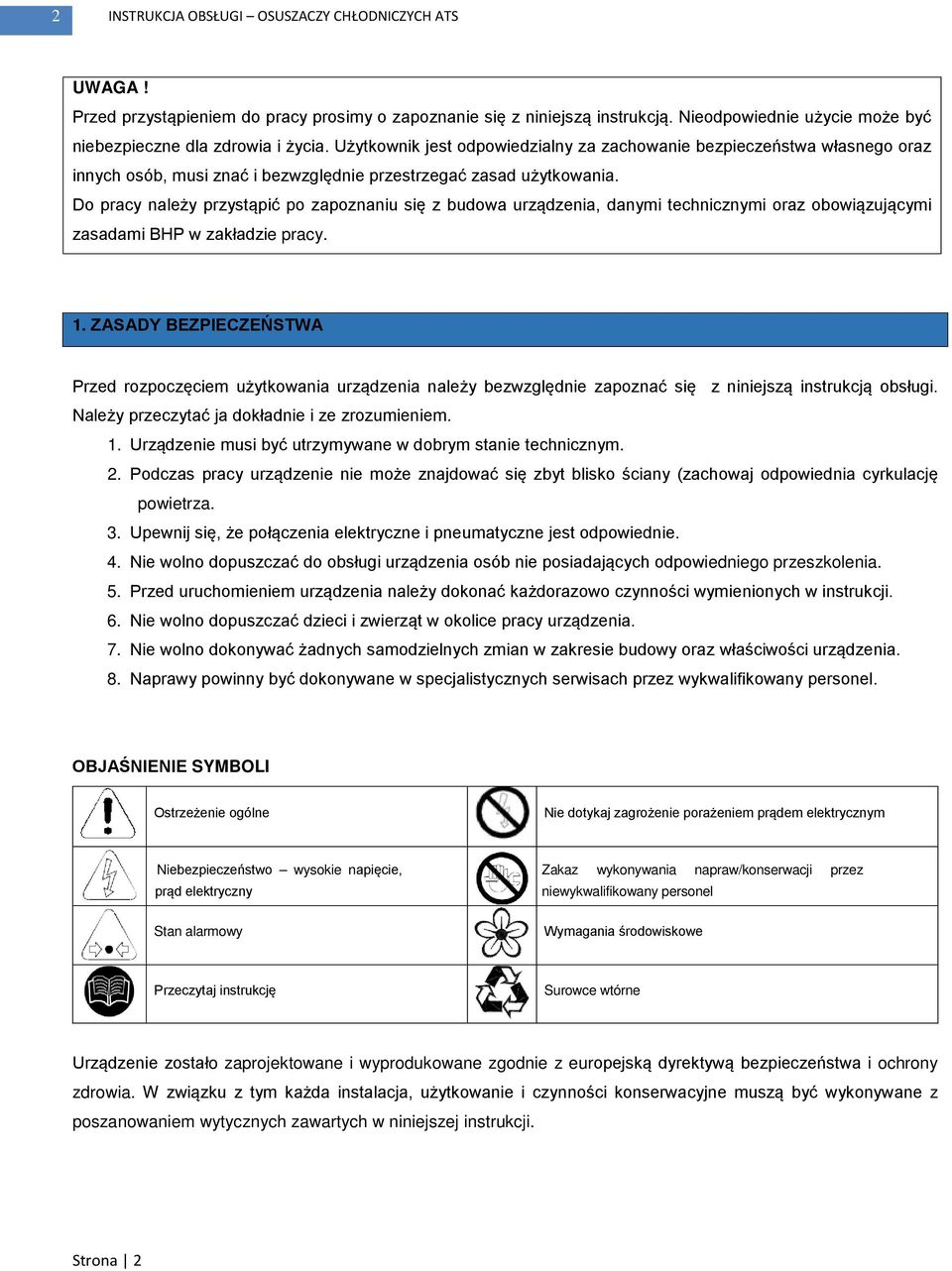 Do pracy należy przystąpić po zapoznaniu się z budowa urządzenia, danymi technicznymi oraz obowiązującymi zasadami BHP w zakładzie pracy. 1.