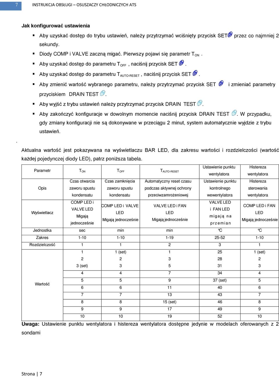 Aby zmienić wartość wybranego parametru, należy przytrzymać przycisk SET i zmieniać parametry przyciskiem DRAIN TEST. Aby wyjść z trybu ustawień należy przytrzymać przycisk DRAIN TEST.