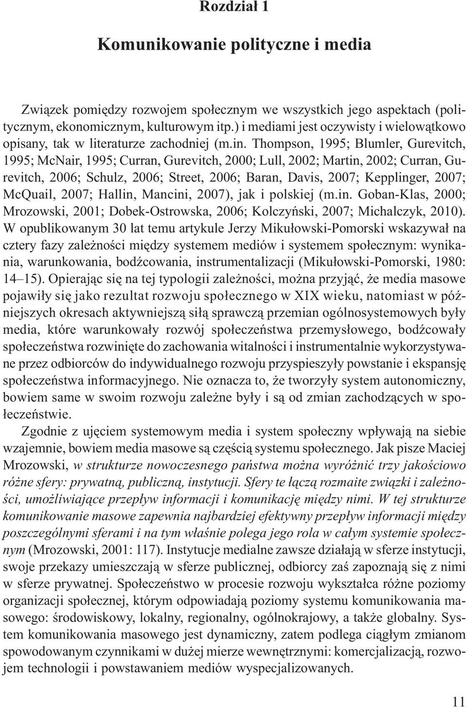 Thompson, 1995; Blumler, Gurevitch, 1995; McNair, 1995; Curran, Gurevitch, 2000; Lull, 2002; Martin, 2002; Curran, Gurevitch, 2006; Schulz, 2006; Street, 2006; Baran, Davis, 2007; Kepplinger, 2007;