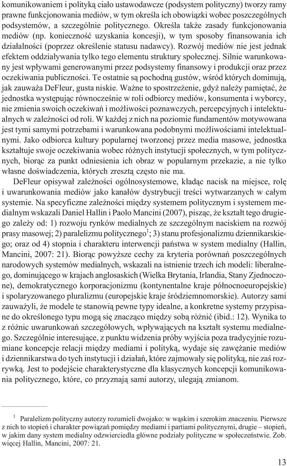 Rozwój mediów nie jest jednak efektem oddzia³ywania tylko tego elementu struktury spo³ecznej.