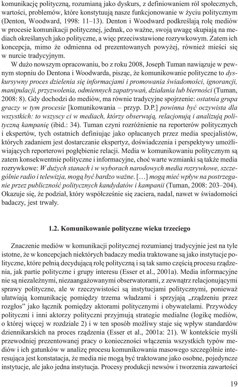 Zatem ich koncepcja, mimo e odmienna od prezentowanych powy ej, równie mieœci siê w nurcie tradycyjnym.