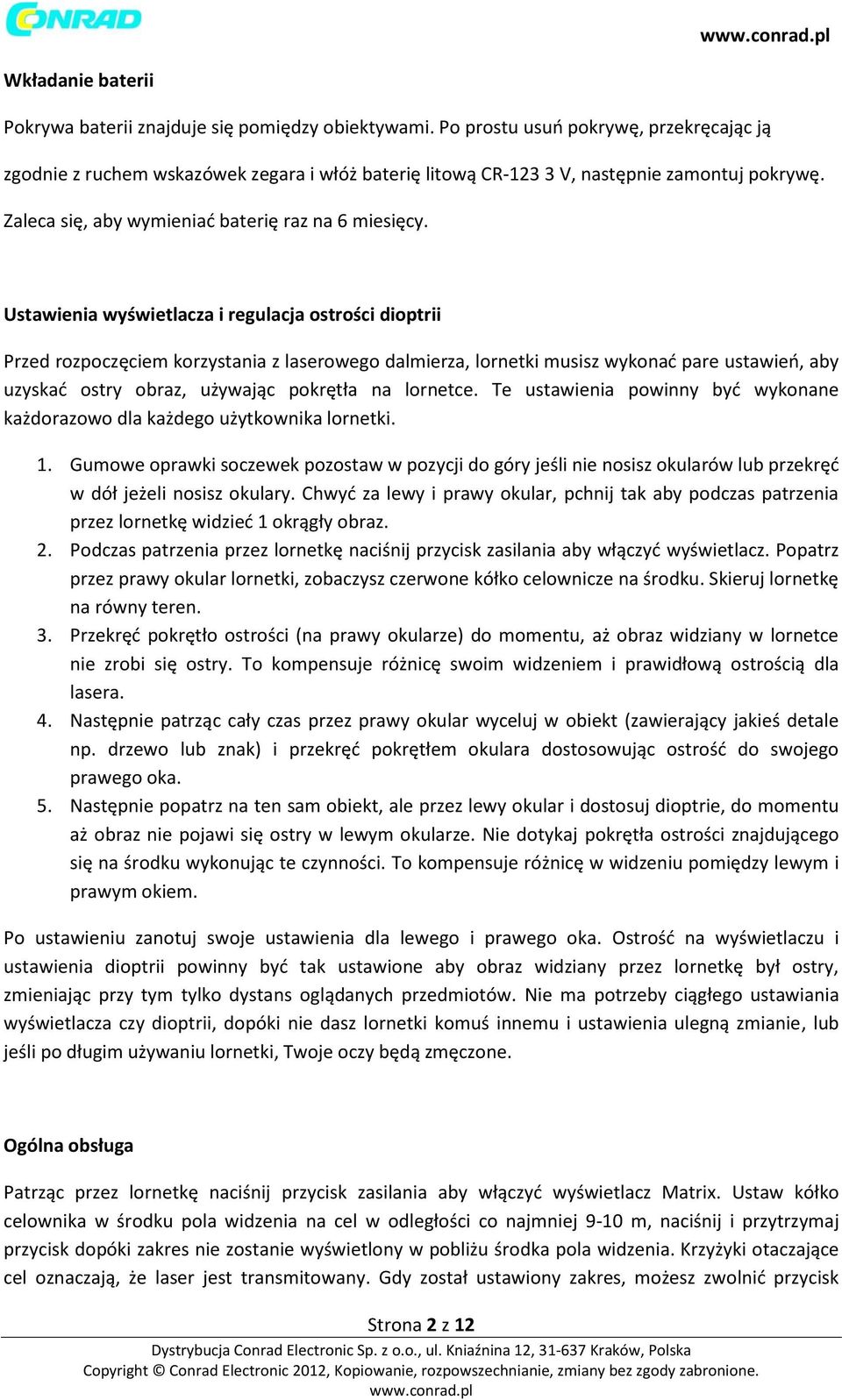 Ustawienia wyświetlacza i regulacja ostrości dioptrii Przed rozpoczęciem korzystania z laserowego dalmierza, lornetki musisz wykonać pare ustawień, aby uzyskać ostry obraz, używając pokrętła na