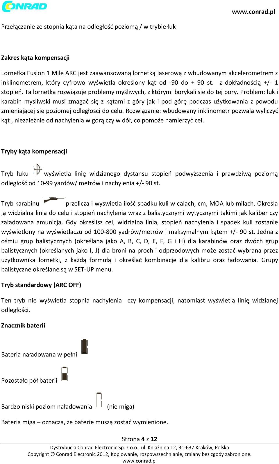 Problem: łuk i karabin myśliwski musi zmagać się z kątami z góry jak i pod górę podczas użytkowania z powodu zmieniającej się poziomej odległości do celu.