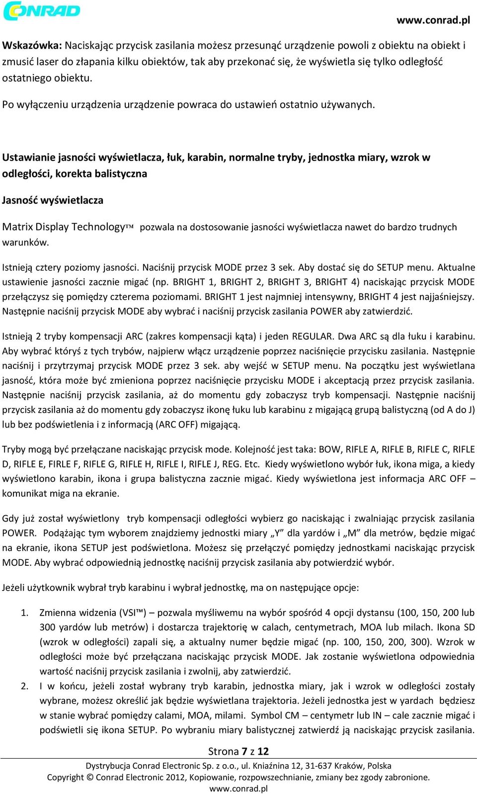 Ustawianie jasności wyświetlacza, łuk, karabin, normalne tryby, jednostka miary, wzrok w odległości, korekta balistyczna Jasność wyświetlacza Matrix Display Technology pozwala na dostosowanie