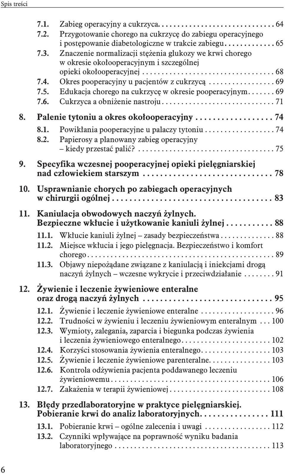 Okres pooperacyjny u pacjentów z cukrzycą................. 69 7.5. Edukacja chorego na cukrzycę w okresie pooperacyjnym....... 69 7.6. Cukrzyca a obniżenie nastroju............................. 71 8.