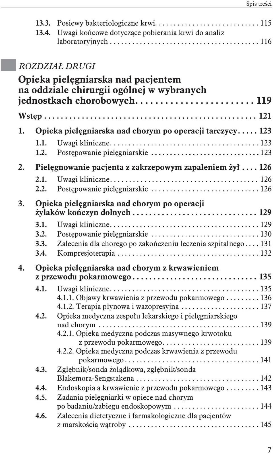 .................................................. 121 1. Opieka pielęgniarska nad chorym po operacji tarczycy..... 123 1.1. Uwagi kliniczne........................................ 123 1.2. Postępowanie pielęgniarskie.