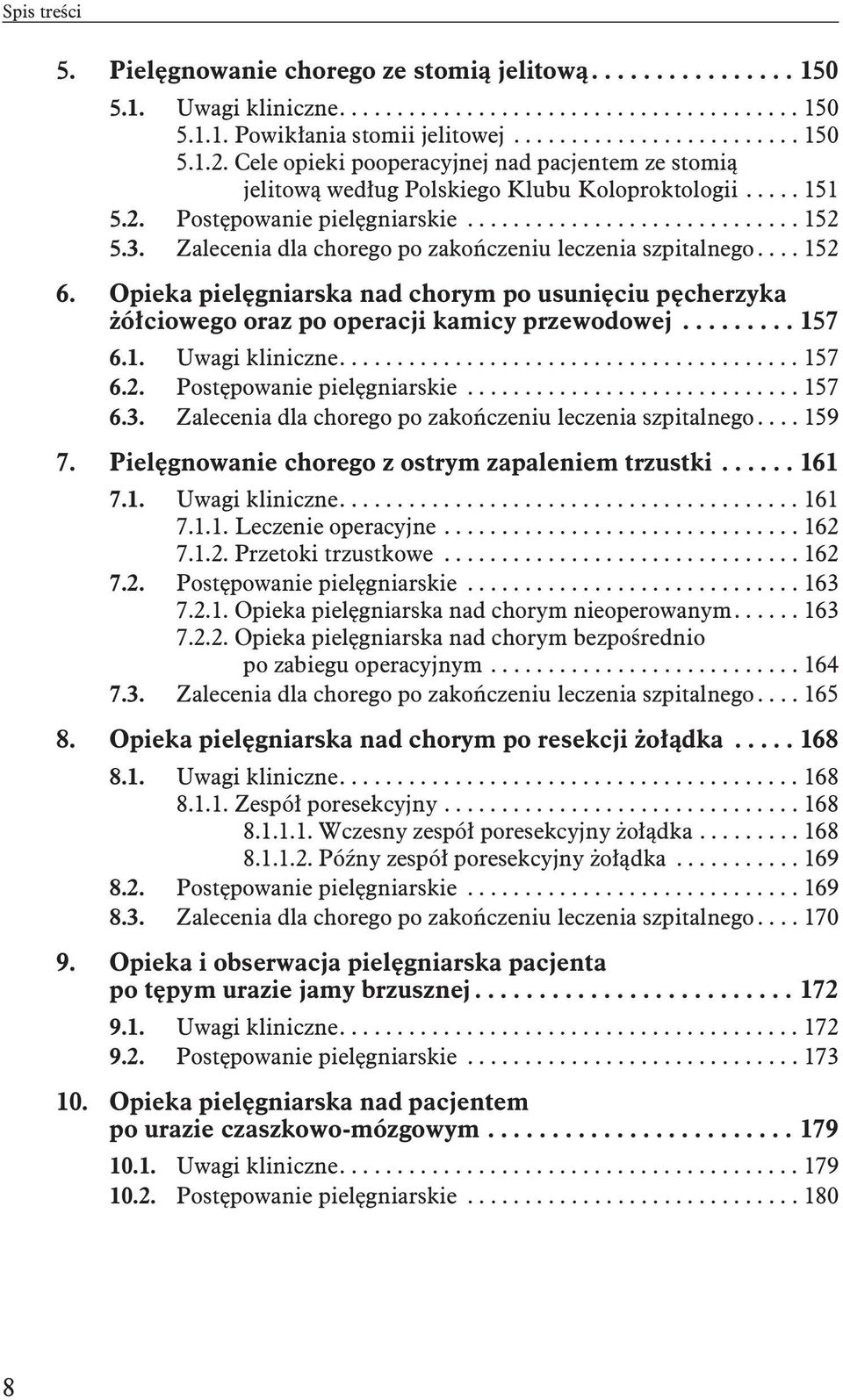 Zalecenia dla chorego po zakończeniu leczenia szpitalnego.... 152 6. Opieka pielęgniarska nad chorym po usunięciu pęcherzyka żółciowego oraz po operacji kamicy przewodowej......... 157 6.1. Uwagi kliniczne.