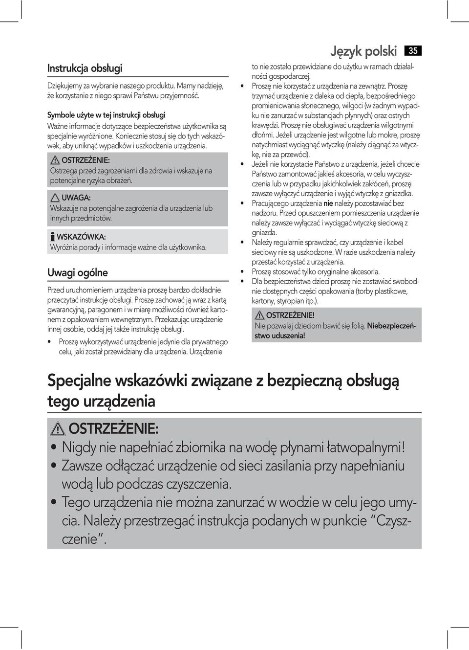 Koniecznie stosuj się do tych wskazówek, aby uniknąć wypadków i uszkodzenia urządzenia. OSTRZEŻENIE: Ostrzega przed zagrożeniami dla zdrowia i wskazuje na potencjalne ryzyka obrażeń.