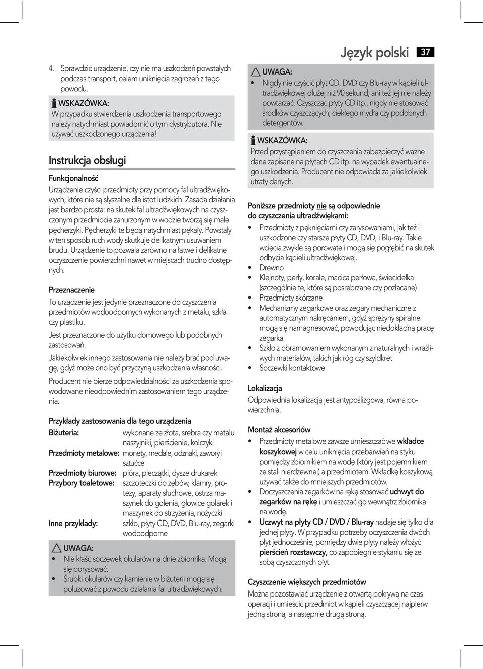 Nie Instrukcja obsługi Funkcjonalność Urządzenie czyści przedmioty przy pomocy fal ultradźwiękowych, które nie są słyszalne dla istot ludzkich.