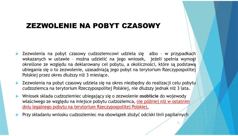 Zezwolenia na pobyt czasowy udziela się na okres niezbędny do realizacji celu pobytu cudzoziemca na terytorium Rzeczypospolitej Polskiej, nie dłuższy jednak niż 3 lata.