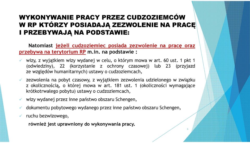 1 pkt 1 (odwiedziny), 22 (korzystanie z ochrony czasowej) lub 23 (przyjazd ze względów humanitarnych) ustawy o cudzoziemcach, zezwolenia na pobyt czasowy, z wyjątkiem zezwolenia udzielonego w
