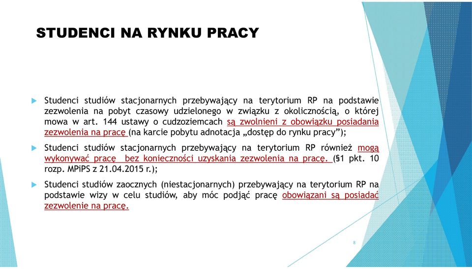 144 ustawy o cudzoziemcach są zwolnieni z obowiązku posiadania zezwolenia na pracę (na karcie pobytu adnotacja dostęp do rynku pracy ); Studenci studiów stacjonarnych