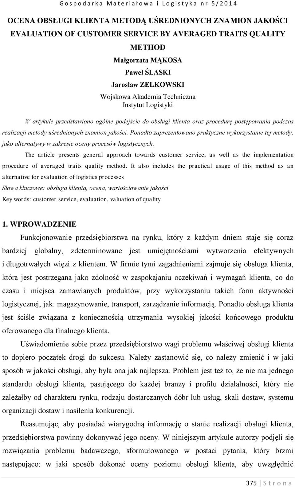 Ponadto zaprezentowano praktyczne wykorzystanie tej metody, jako alternatywy w zakresie oceny procesów logistycznych.