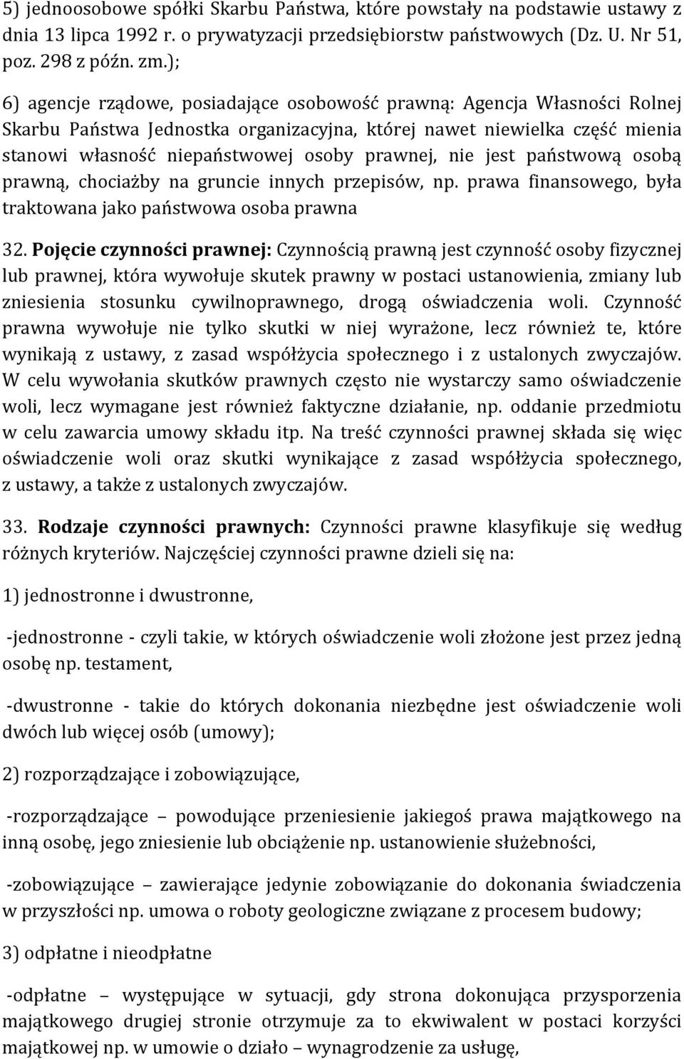 nie jest państwową osobą prawną, chociażby na gruncie innych przepisów, np. prawa finansowego, była traktowana jako państwowa osoba prawna 32.
