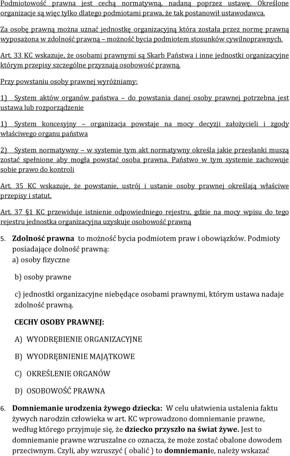 33 KC wskazuje, że osobami prawnymi są Skarb Państwa i inne jednostki organizacyjne którym przepisy szczególne przyznają osobowość prawną.