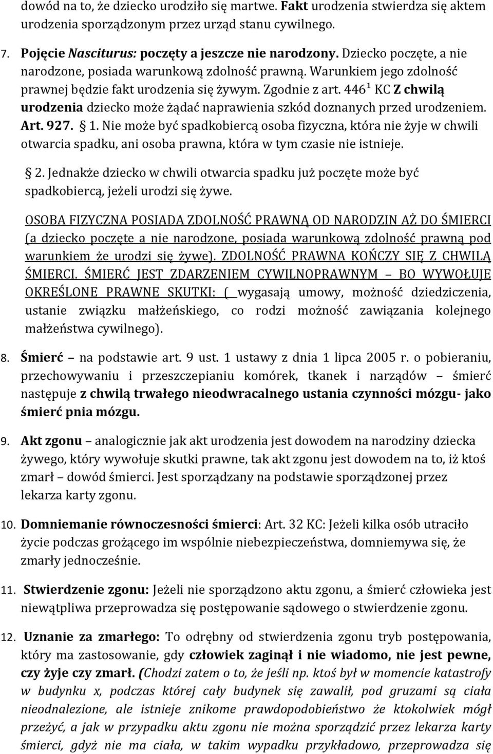 446¹ KC Z chwilą urodzenia dziecko może żądać naprawienia szkód doznanych przed urodzeniem. Art. 927. 1.