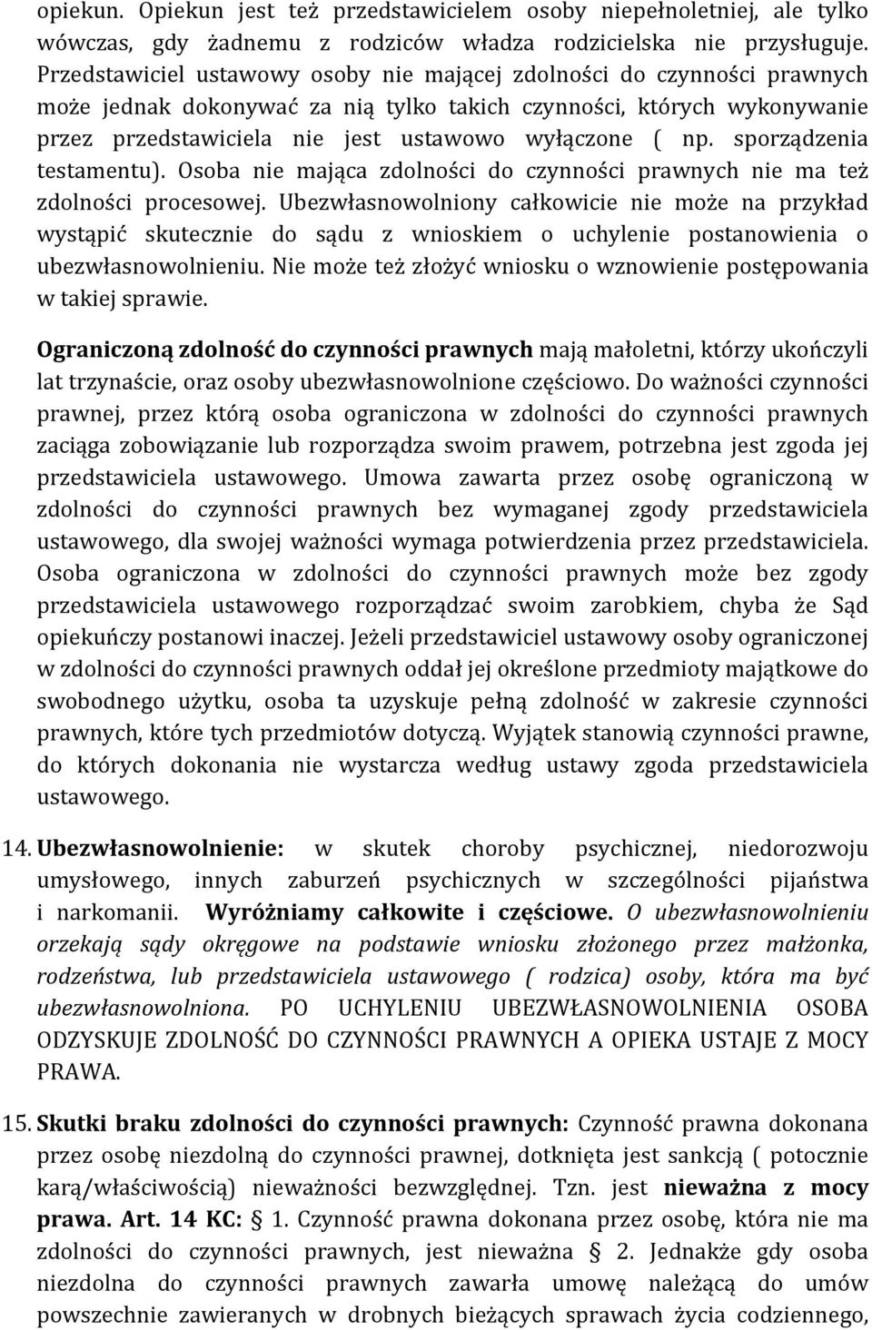 np. sporządzenia testamentu). Osoba nie mająca zdolności do czynności prawnych nie ma też zdolności procesowej.