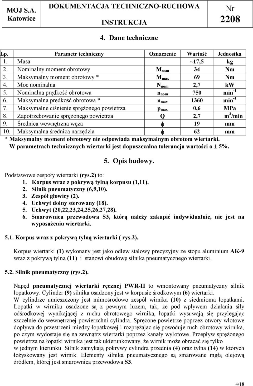 Zapotrzebowanie sprężonego powietrza Q 2,7 m 3 /min 9. Średnica wewnętrzna węża φ 19 mm 10.