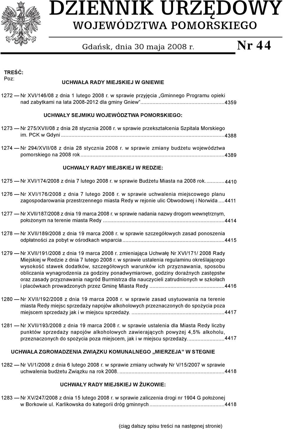 w sprawie przekształcenia Szpitala Morskiego im. PCK w Gdyni... 4388 1274 Nr 294/XVII/8 z dnia 28 stycznia 28 r. w sprawie zmiany budżetu województwa pomorskiego na 28 rok.