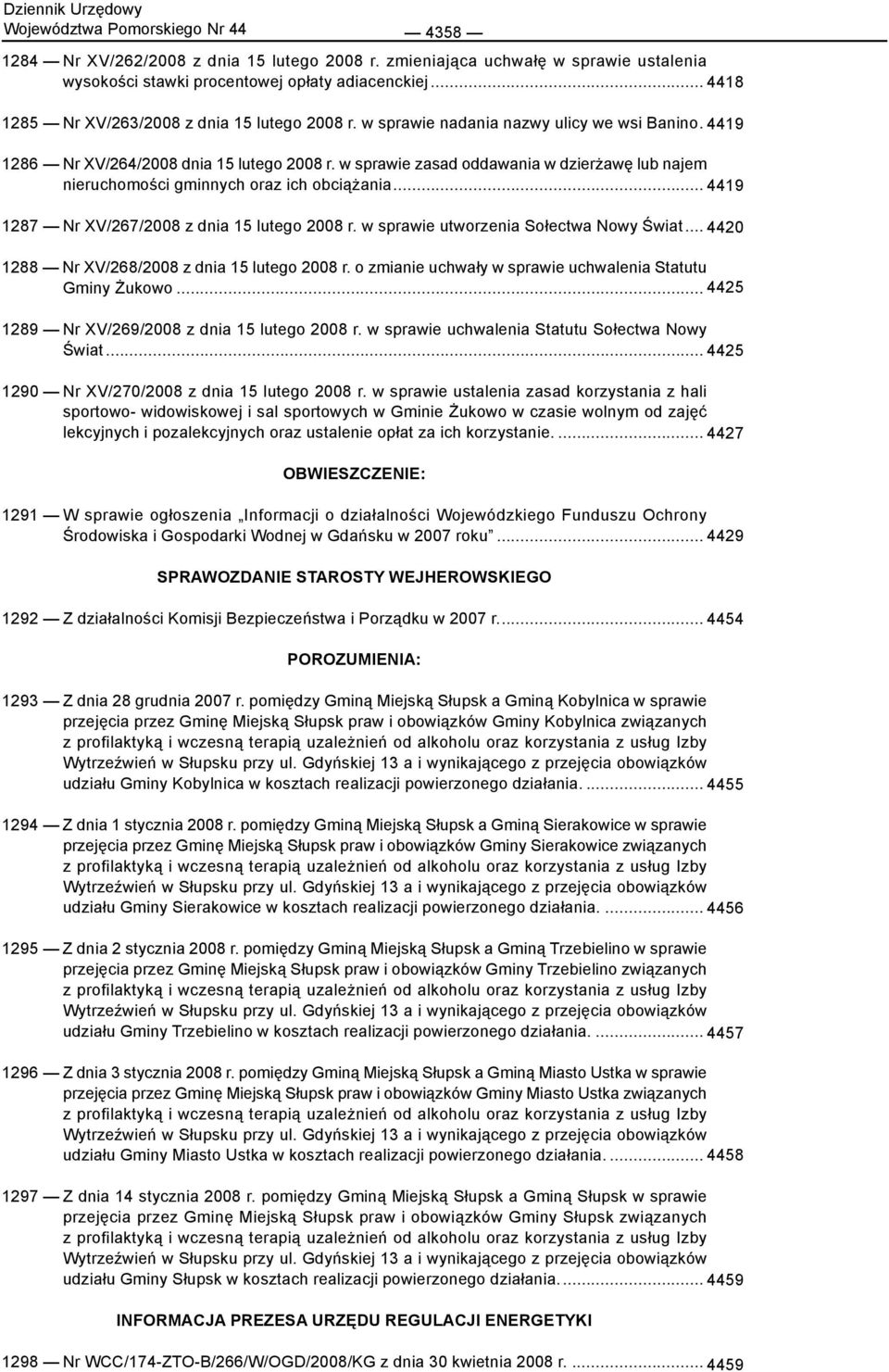 w sprawie zasad oddawania w dzierżawę lub najem nieruchomości gminnych oraz ich obciążania... 4419 1287 Nr XV/267/28 z dnia 15 lutego 28 r. w sprawie utworzenia Sołectwa Nowy Świat.