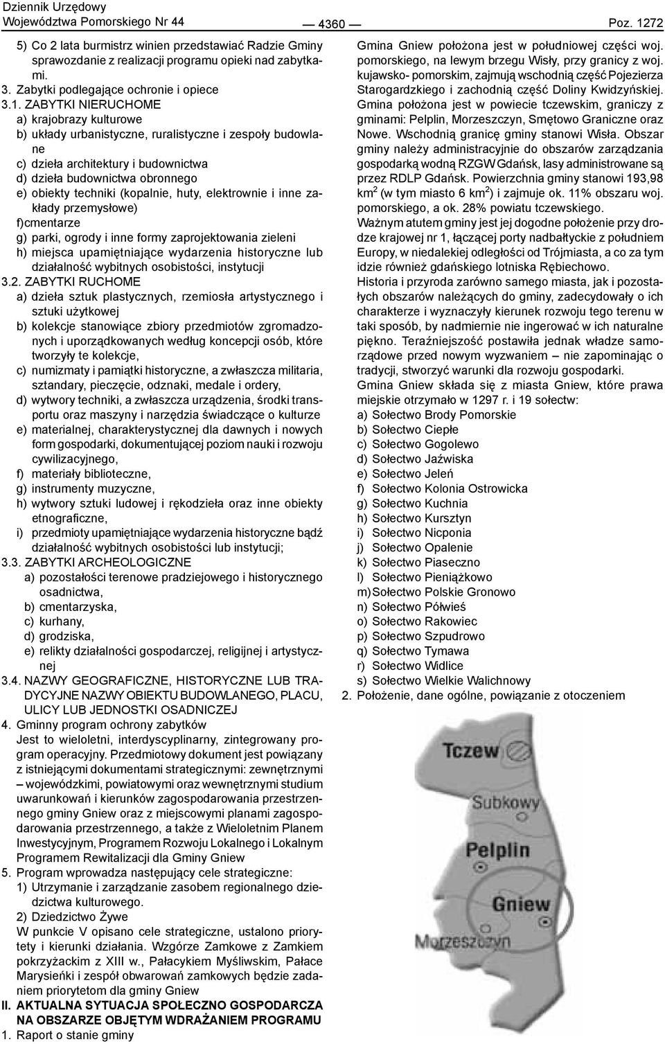 (kopalnie, huty, elektrownie i inne zakłady przemysłowe) f) cmentarze g) parki, ogrody i inne formy zaprojektowania zieleni h) miejsca upamiętniające wydarzenia historyczne lub działalność wybitnych