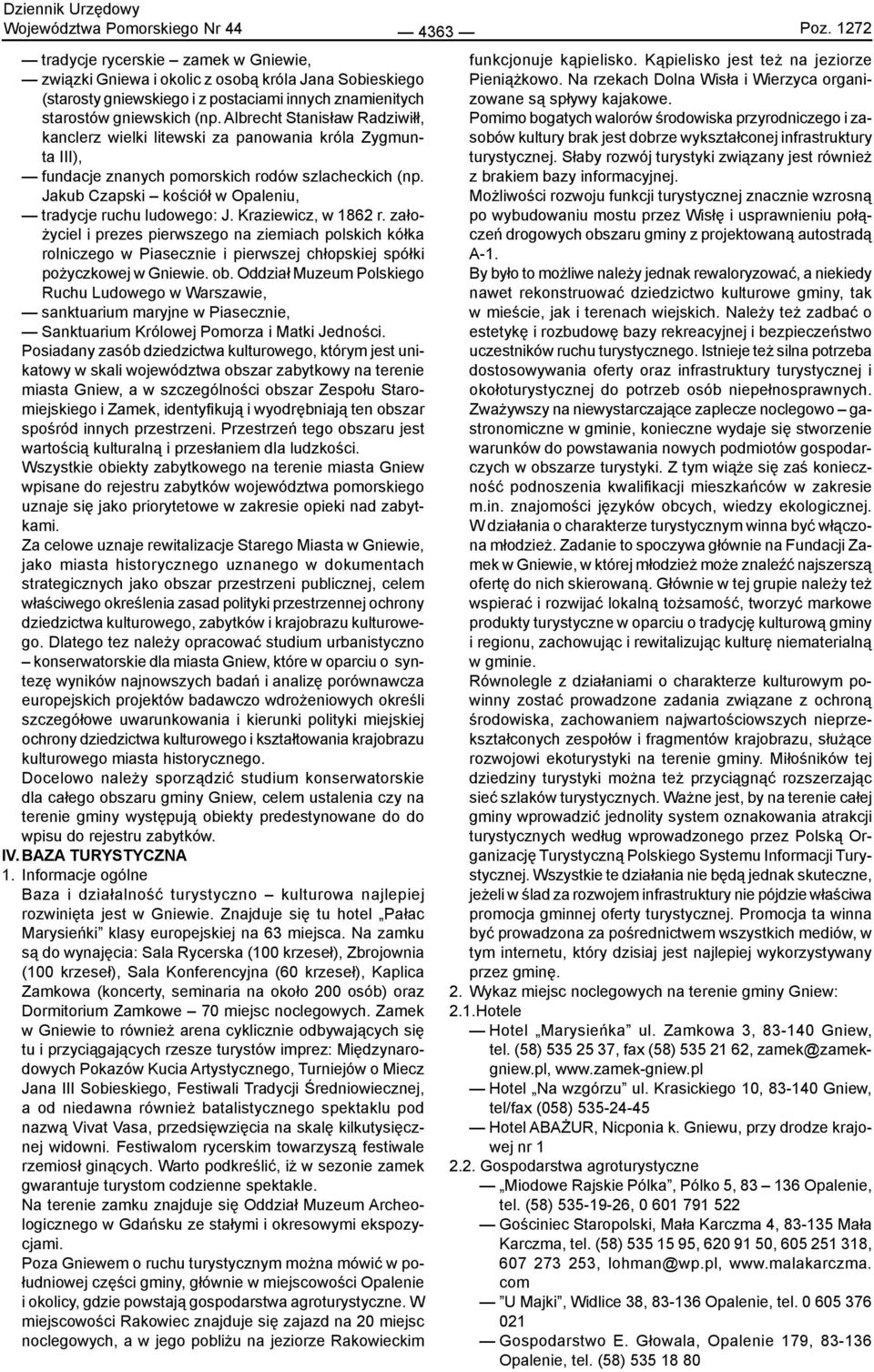 Albrecht Stanisław Radziwiłł, kanclerz wielki litewski za panowania króla Zygmunta III), fundacje znanych pomorskich rodów szlacheckich (np.