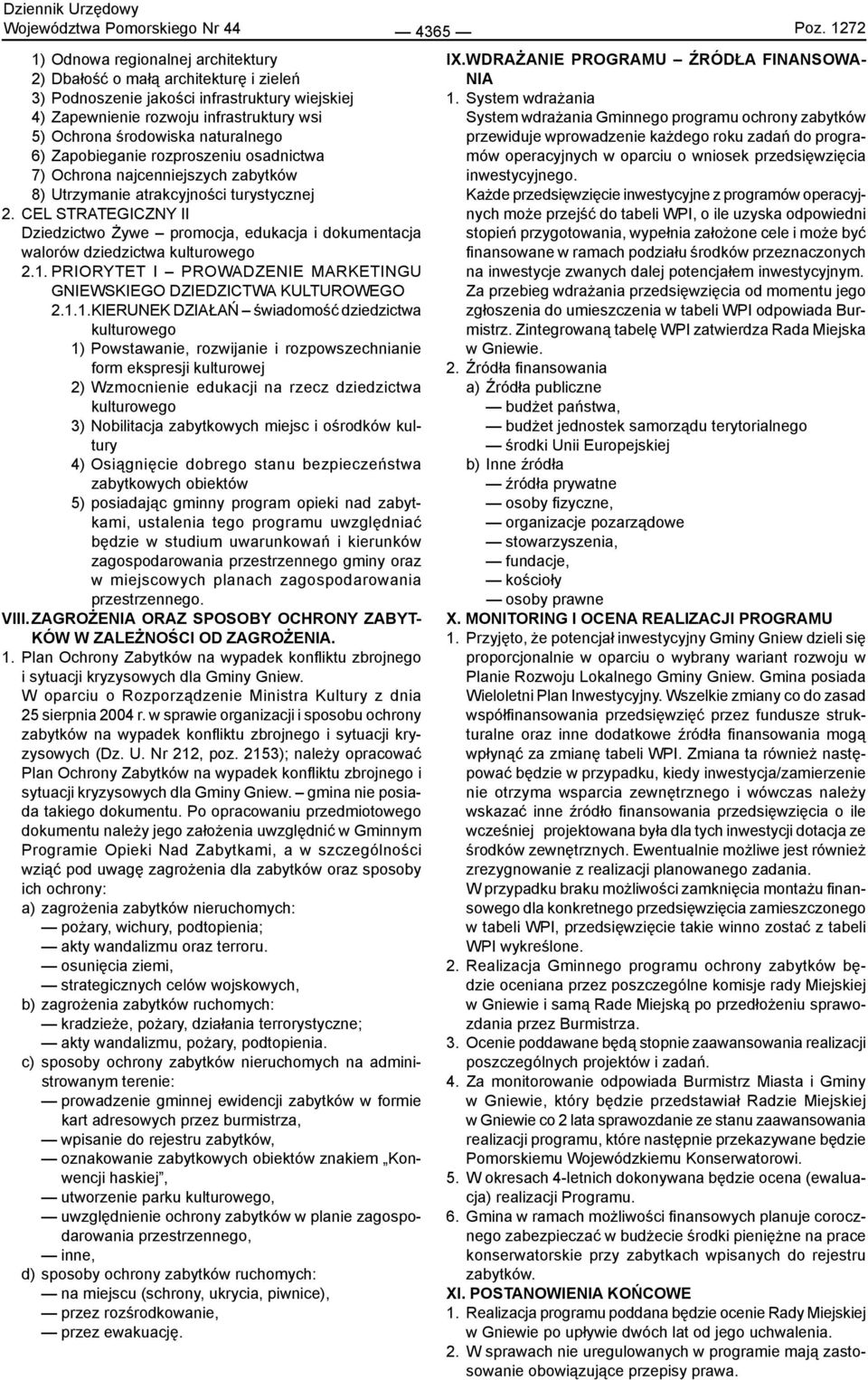 naturalnego 6) Zapobieganie rozproszeniu osadnictwa 7) Ochrona najcenniejszych zabytków 8) Utrzymanie atrakcyjności turystycznej 2.