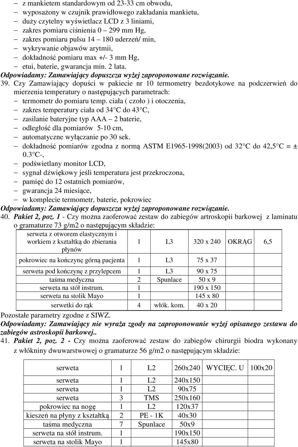 Czy Zamawiający dopuści w pakiecie nr 10 termometry bezdotykowe na podczerwień do mierzenia temperatury o następujących parametrach: termometr do pomiaru temp.