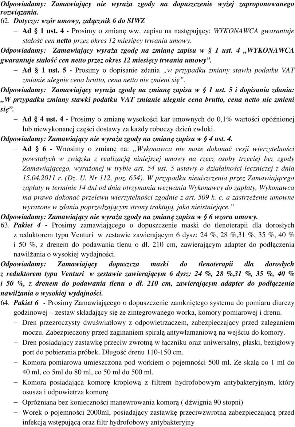 4 WYKONAWCA gwarantuje stałość cen netto przez okres 12 miesięcy trwania umowy. Ad 1 ust.