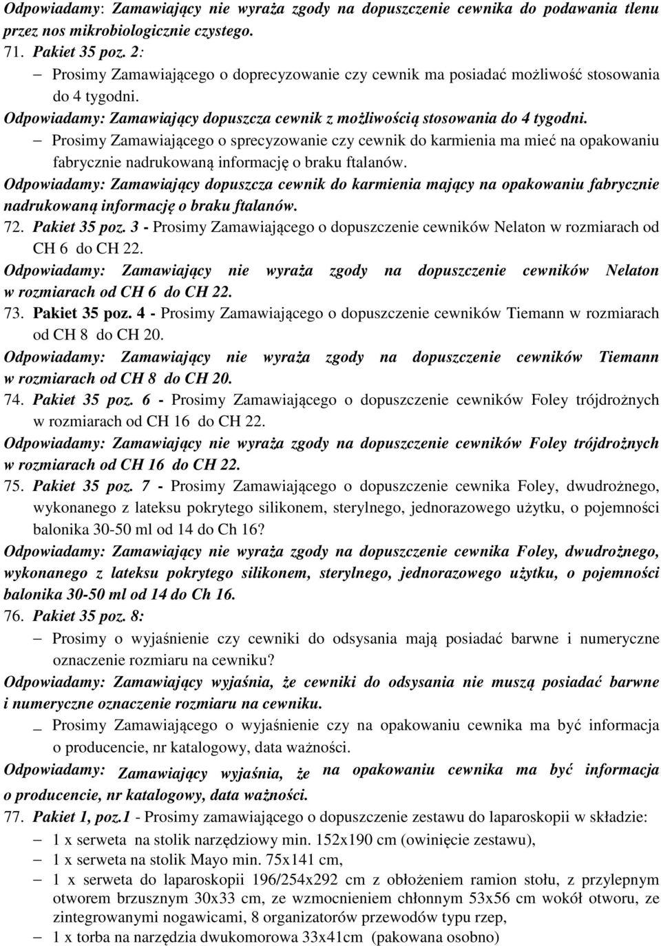 Prosimy Zamawiającego o sprecyzowanie czy cewnik do karmienia ma mieć na opakowaniu fabrycznie nadrukowaną informację o braku ftalanów.