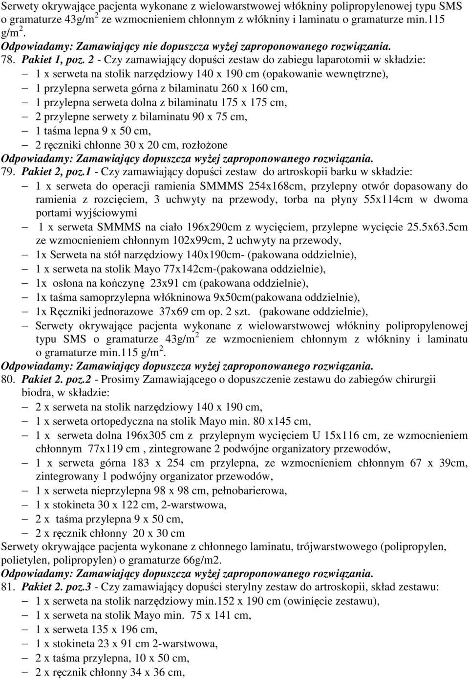 2 - Czy zamawiający dopuści zestaw do zabiegu laparotomii w składzie: 1 x serweta na stolik narzędziowy 140 x 190 cm (opakowanie wewnętrzne), 1 przylepna serweta górna z bilaminatu 260 x 160 cm, 1