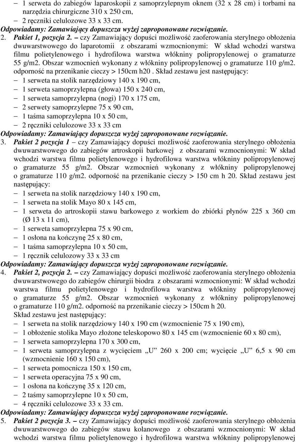 włókniny polipropylenowej o gramaturze 55 g/m2. Obszar wzmocnień wykonany z włókniny polipropylenowej o gramaturze 110 g/m2. odporność na przenikanie cieczy > 150cm h20.