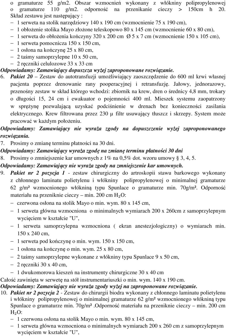 do obłożenia kończyny 320 x 200 cm Ø 5 x 7 cm (wzmocnienie 150 x 105 cm), 1 serweta pomocnicza 150 x 150 cm, 1 osłona na kończynę 25 x 80 cm, 2 taśmy samoprzylepne 10 x 50 cm, 2 ręczniki celulozowe