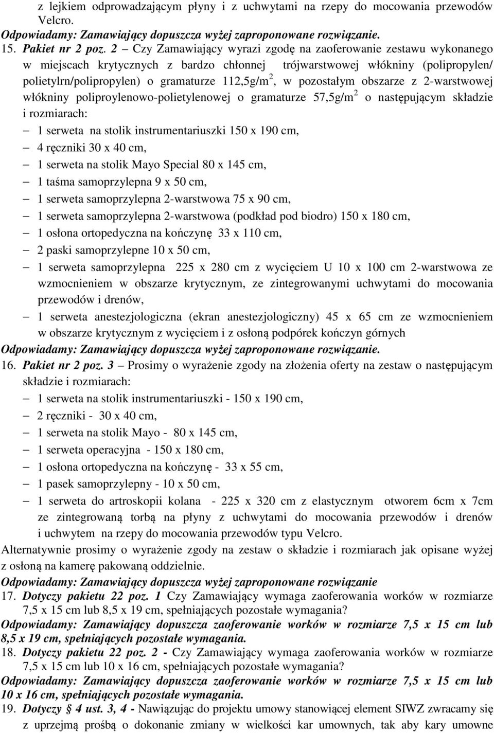 pozostałym obszarze z 2-warstwowej włókniny poliproylenowo-polietylenowej o gramaturze 57,5g/m 2 o następującym składzie i rozmiarach: 1 serweta na stolik instrumentariuszki 150 x 190 cm, 4 ręczniki