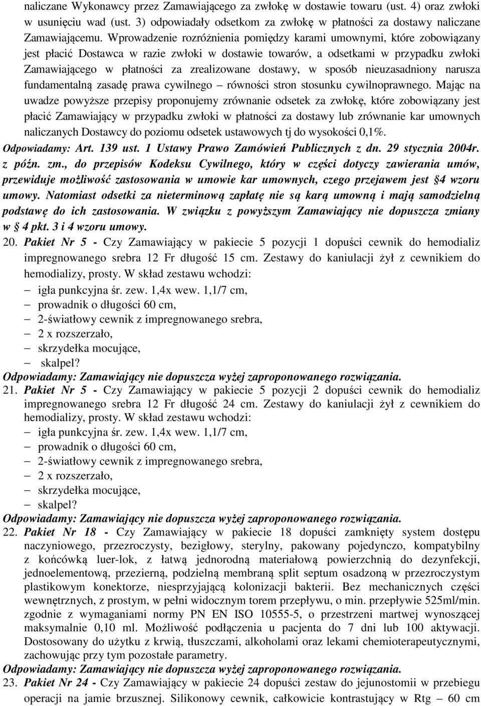dostawy, w sposób nieuzasadniony narusza fundamentalną zasadę prawa cywilnego równości stron stosunku cywilnoprawnego.