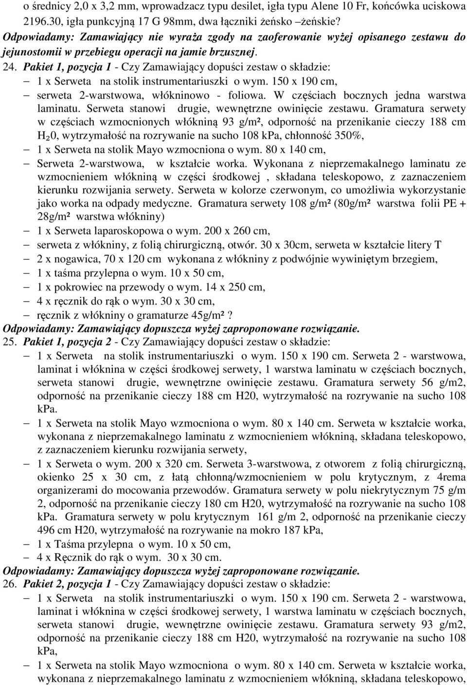 Pakiet 1, pozycja 1 - Czy Zamawiający dopuści zestaw o składzie: 1 x Serweta na stolik instrumentariuszki o wym. 150 x 190 cm, serweta 2-warstwowa, włókninowo - foliowa.