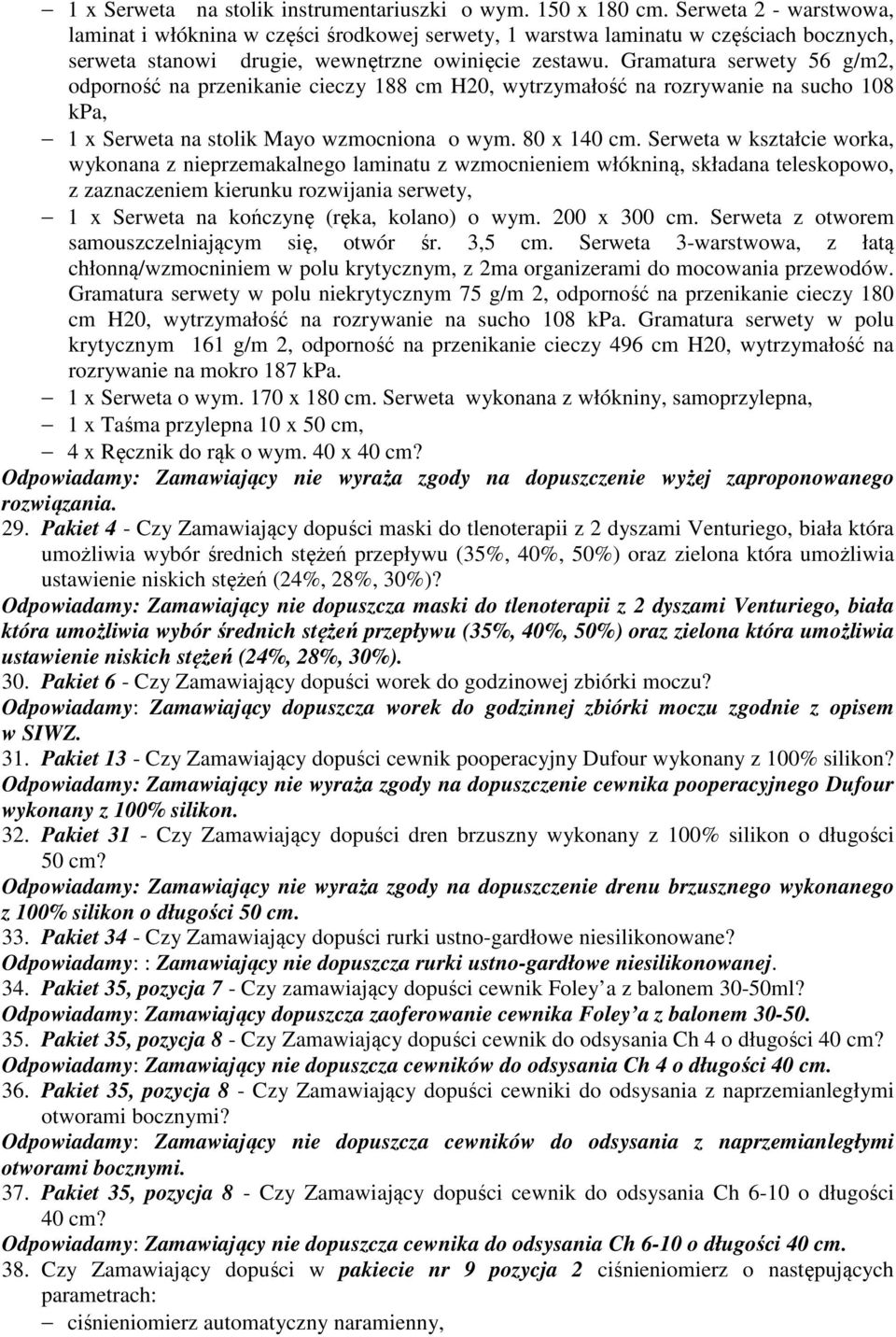Gramatura serwety 56 g/m2, odporność na przenikanie cieczy 188 cm H20, wytrzymałość na rozrywanie na sucho 108 kpa, 1 x Serweta na stolik Mayo wzmocniona o wym. 80 x 140 cm.