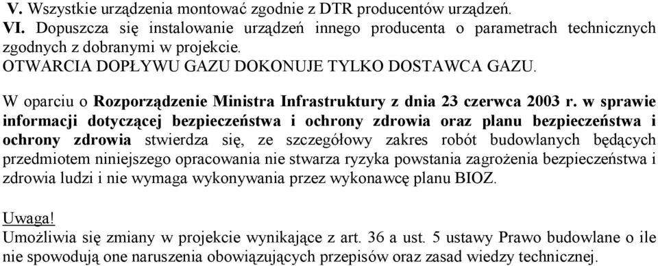 w sprawie informacji dotyczącej bezpieczeństwa i ochrony zdrowia oraz planu bezpieczeństwa i ochrony zdrowia stwierdza się, ze szczegółowy zakres robót budowlanych będących przedmiotem niniejszego