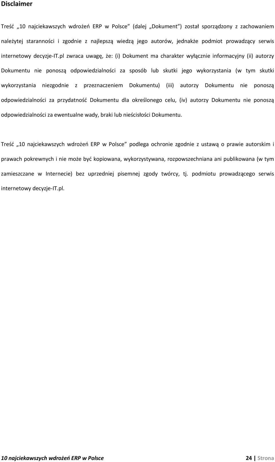pl zwraca uwagę, że: (i) Dokument ma charakter wyłącznie informacyjny (ii) autorzy Dokumentu nie ponoszą odpowiedzialności za sposób lub skutki jego wykorzystania (w tym skutki wykorzystania