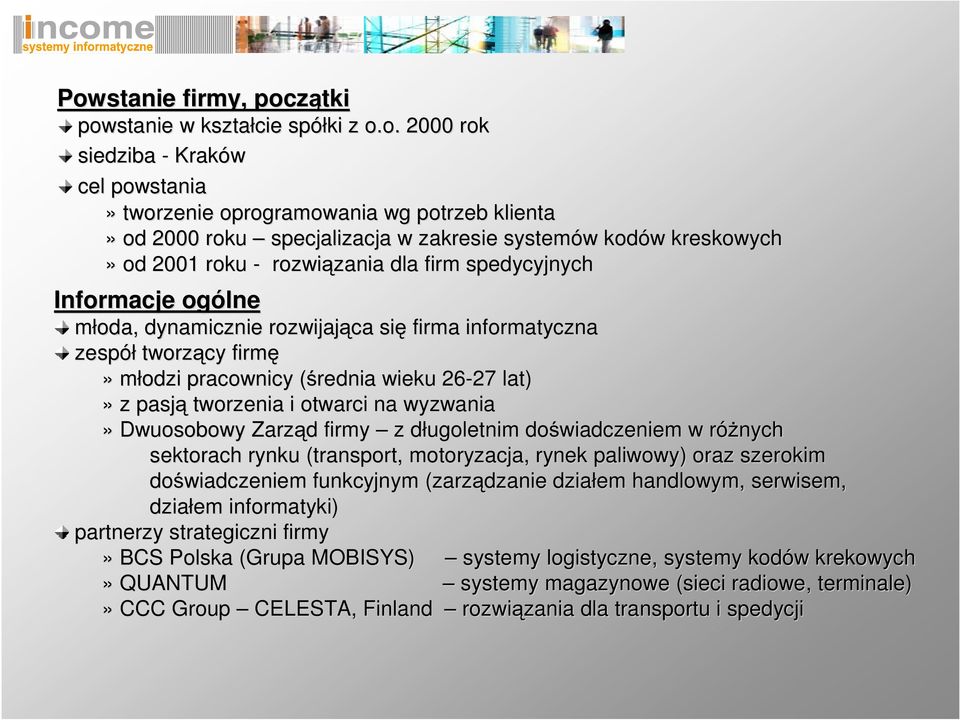 wieku 26-27 27 lat)» z pasj tworzenia i otwarci na wyzwania» Dwuosobowy Zarz d d firmy z długoletnim d do wiadczeniem w ró nychr sektorach rynku (transport, motoryzacja, rynek paliwowy) oraz szerokim