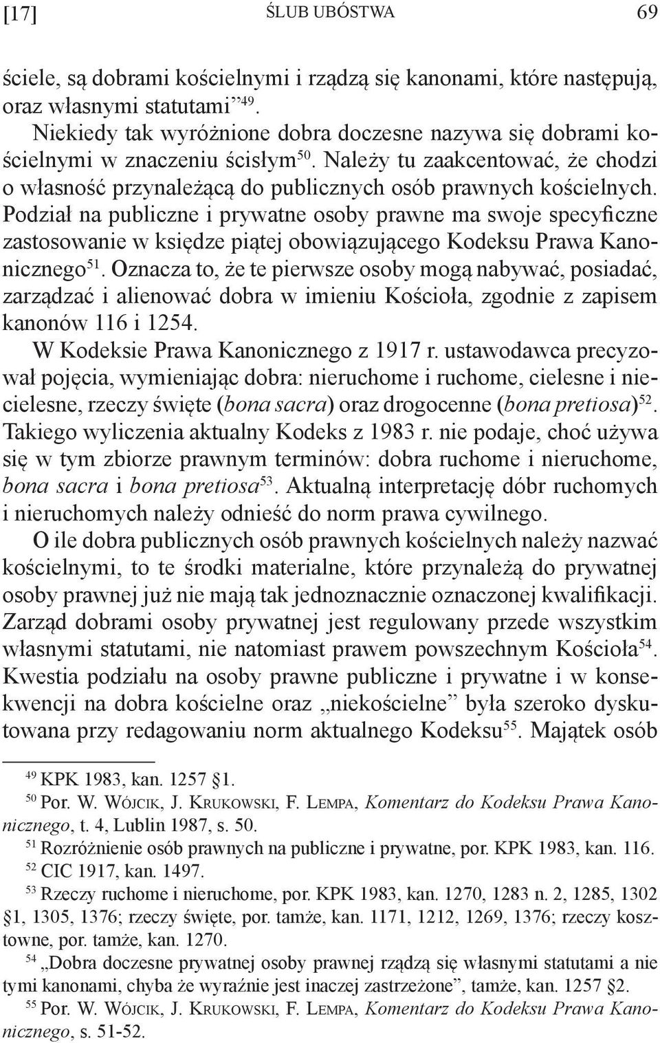 Podział na publiczne i prywatne osoby prawne ma swoje specyficzne zastosowanie w księdze piątej obowiązującego Kodeksu Prawa Kanonicznego 51.