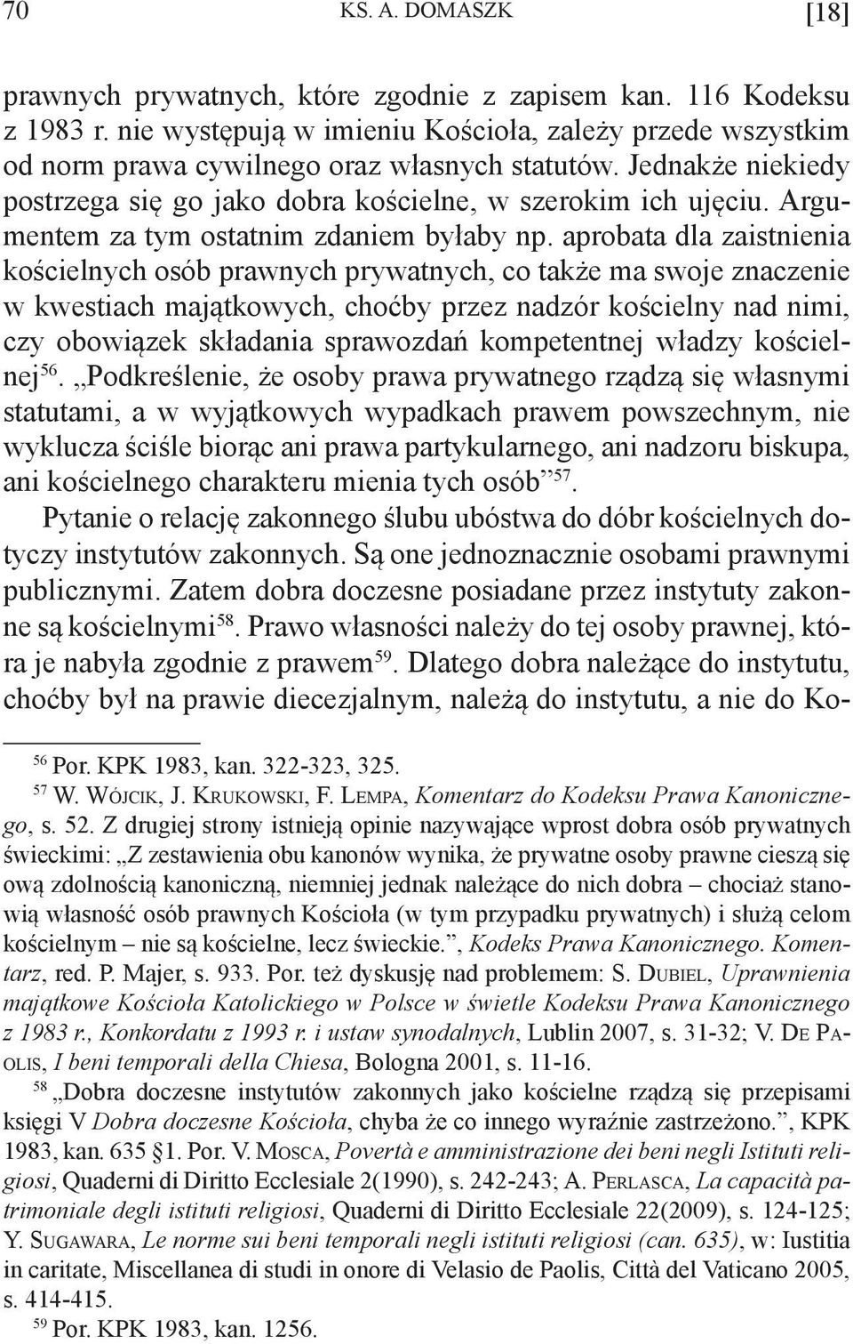 aprobata dla zaistnienia kościelnych osób prawnych prywatnych, co także ma swoje znaczenie w kwestiach majątkowych, choćby przez nadzór kościelny nad nimi, czy obowiązek składania sprawozdań