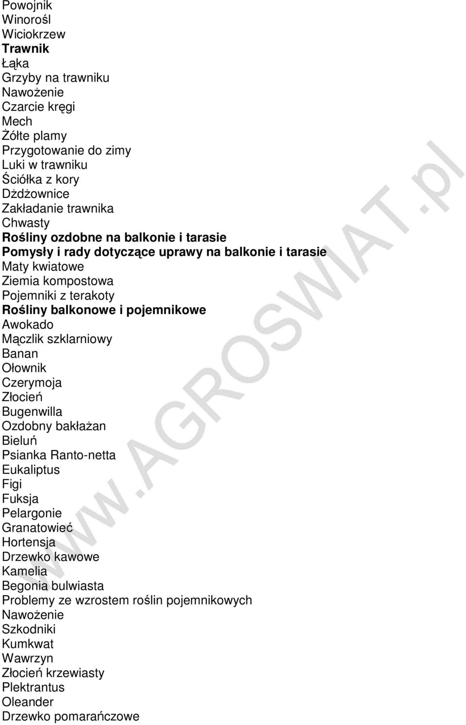 i pojemnikowe Awokado Mączlik szklarniowy Banan Ołownik Czerymoja Złocień Bugenwilla Ozdobny bakłaŝan Bieluń Psianka Ranto-netta Eukaliptus Figi Fuksja Pelargonie Granatowieć