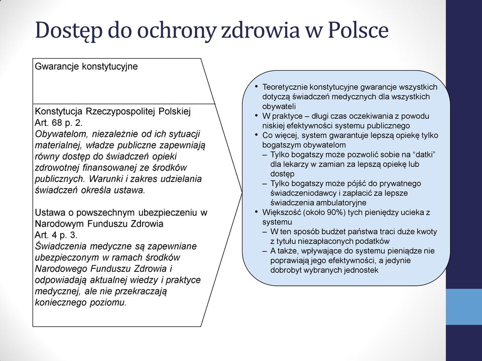 Warunki i zakres udzielania świadczeń określa ustawa. Ustawa o powszechnym ubezpieczeniu w Narodowym Funduszu Zdrowia Art. 4 p. 3.