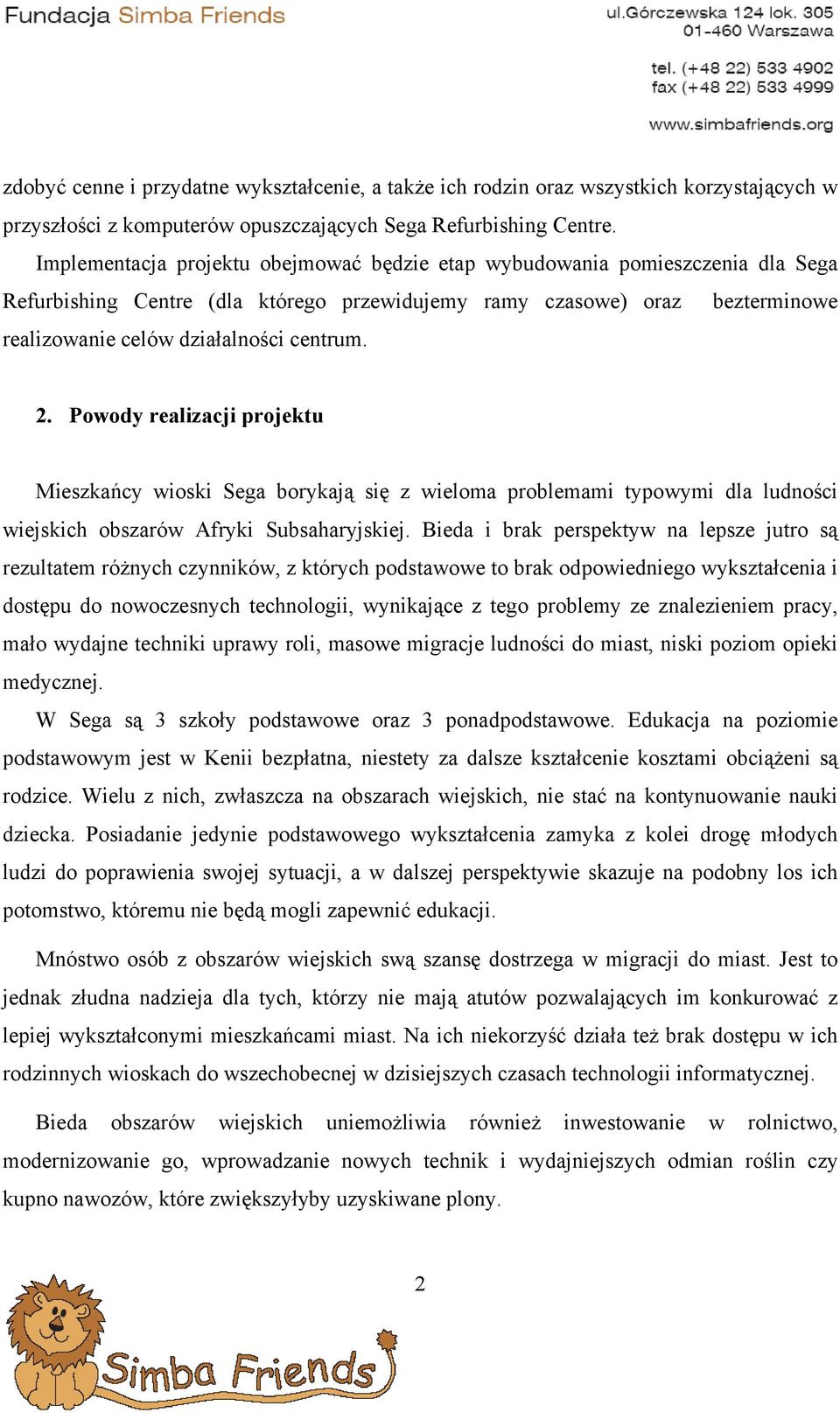 2. Powody realizacji projektu Mieszkańcy wioski Sega borykają się z wieloma problemami typowymi dla ludności wiejskich obszarów Afryki Subsaharyjskiej.