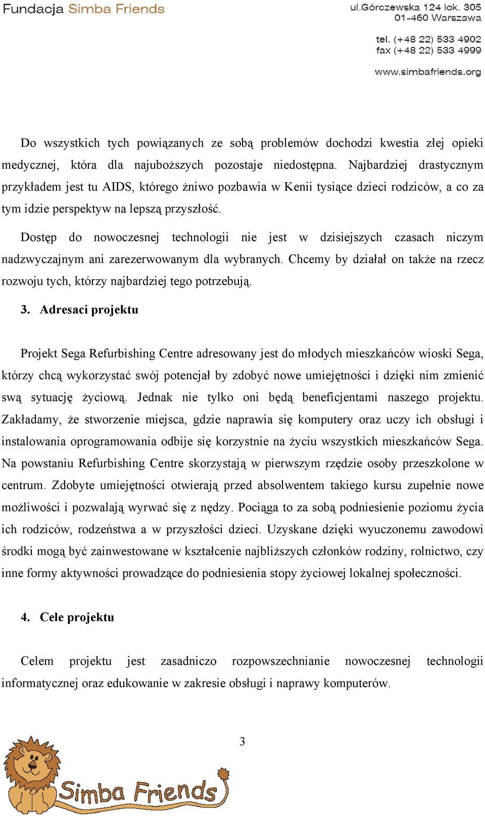 Dostęp do nowoczesnej technologii nie jest w dzisiejszych czasach niczym nadzwyczajnym ani zarezerwowanym dla wybranych.
