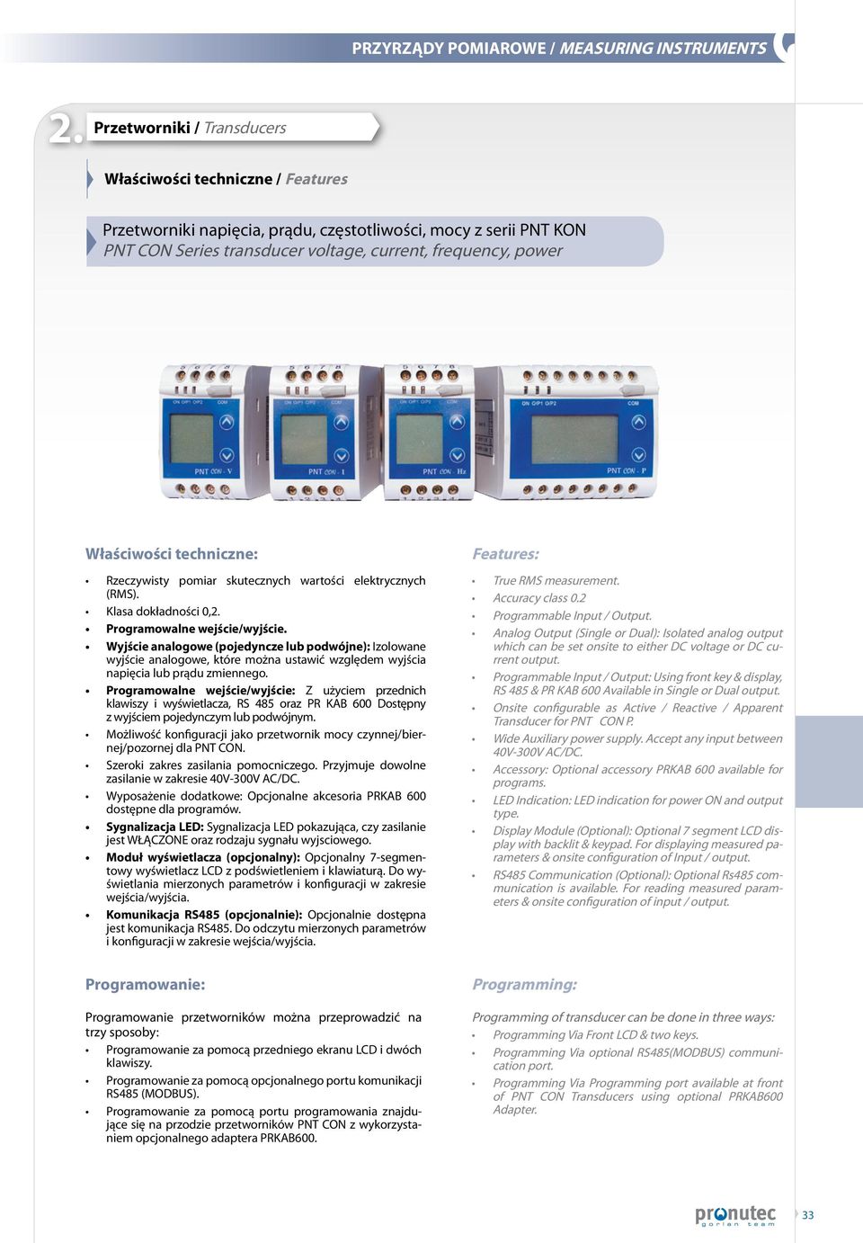 Programowalne wejście/wyjście: Z użyciem przednich klawiszy i wyświetlacza, RS 485 oraz PR KAB 600 Dostępny z wyjściem pojedynczym lub podwójnym.